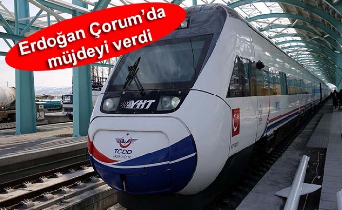 Cumhurbaşkanı Erdoğan'dan Çorumlulara hızlı tren müjdesi!